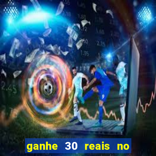 ganhe 30 reais no cadastro cassino